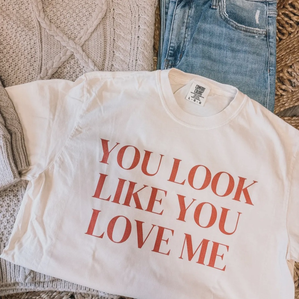 NEW You Look Like You Love Me Valentine Graphic Tee